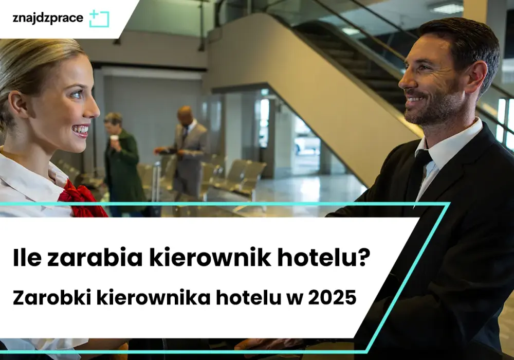 Ile zarabia kierownik hotelu? Sprawdź, co wpływa na wynagrodzenie