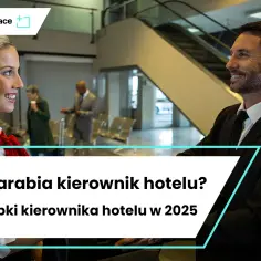 Ile zarabia kierownik hotelu? Sprawdź, co wpływa na wynagrodzenie